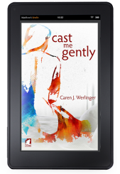 Cast Me Gently by Caren Werlinger