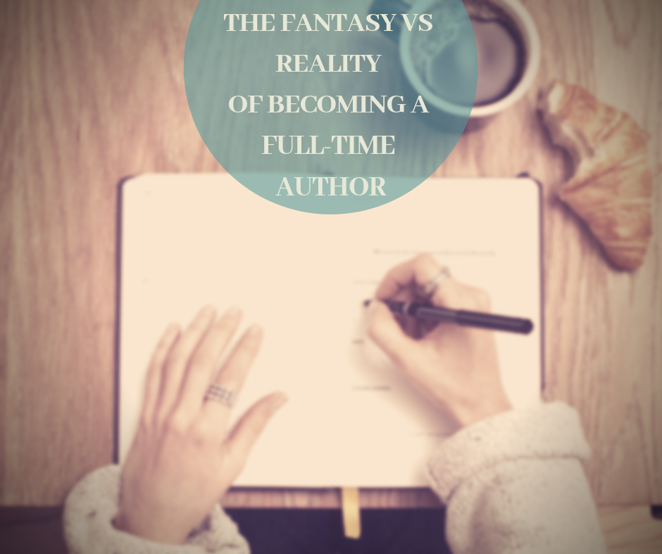 THE FANTASY VS REALITY OF BECOMING A FULL-TIME AUTHOR